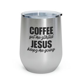 Insulated Tumbler - 12oz, Coffee Get Me Started, Jesus Keeps Me Going